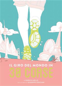 Il giro del mondo in 30 corse. Ediz. illustrata