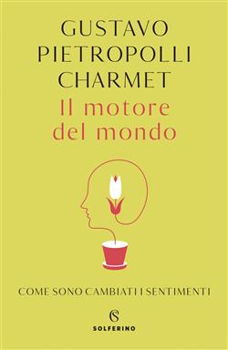 Il motore del mondo. Come sono cambiati i sentimenti