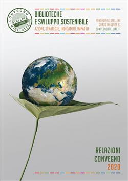 Biblioteche e sviluppo sostenibile. Azioni, strategie, indicatori, impatto. Relazioni Convegno Stelline 2020