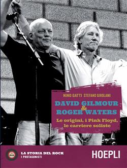 David Gilmour & Roger Waters. Le origini, i Pink Floyd, le carriere soliste
