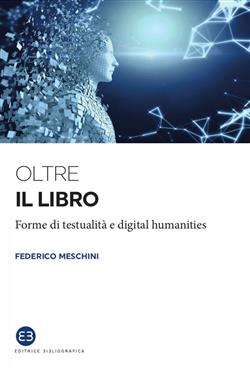 Oltre il libro. Forme di testualità e digital humanities