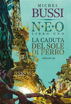 La caduta del sole di ferro. N.E.O. - Libro uno