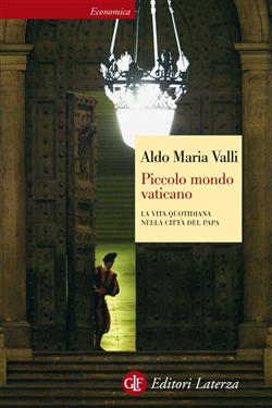 Piccolo mondo vaticano. La vita quotidiana nella città del papa