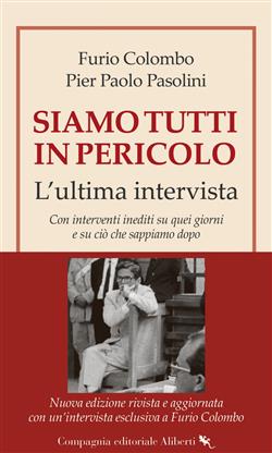 Siamo tutti in pericolo. L'ultima intervista di Pasolini. Con interventi inediti su quei giorni e su ciò che sappiamo dopo