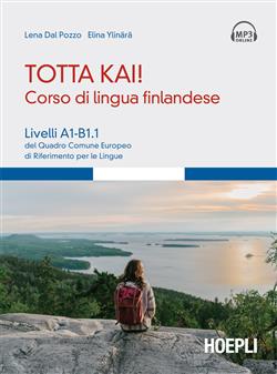 Totta kai! Corso di lingua finlandese. Livelli A1-B1.1 del quadro comune europeo di riferimento per le lingue