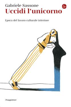 Uccidi l'unicorno. Epoca del lavoro culturale interiore