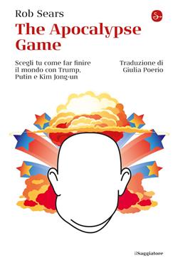 The Apocalypse Game. Scegli tu come far finire il mondo con Trump, Putin e Kim Jong-un