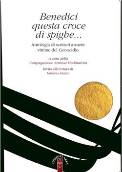 Benedici questa croce di spighe... Antologia di scrittori armeni vittime del genocidio