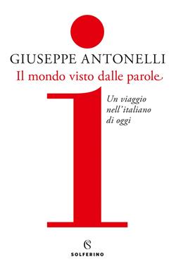 Il mondo visto dalle parole. Un viaggio nell'italiano di oggi