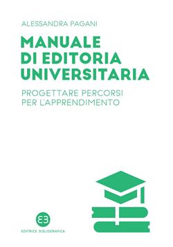 Manuale di editoria universitaria. Progettare percorsi per l'apprendimento