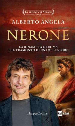 Nerone. La rinascita di Roma e il tramonto di un imperatore. La trilogia di Nerone