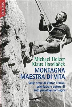 Montagna maestra di vita. Sulle orme di Viktor Frankl, autore di "Uno psicologo nei lager"