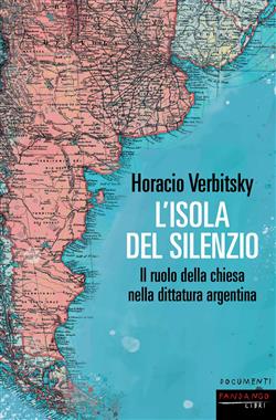 L'isola del silenzio. Il ruolo della Chiesa nella dittatura argentina