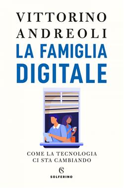 La famiglia digitale. Come la tecnologia ci sta cambiando