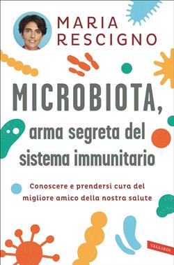 Microbiota, arma segreta del sistema immunitario. Conoscere e prendersi cura del migliore amico della nostra salute
