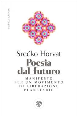 Poesia dal futuro. Manifesto per un movimento di liberazione planetario