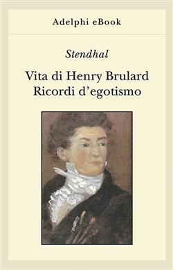 Vita di Henry Brulard - Ricordi d'egotismo