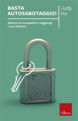 Basta autosabotaggio! Sblocca le tue qualità e raggiungi i tuoi obiettivi