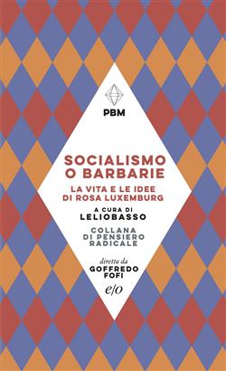Socialismo o barbarie. La vita e le idee di Rosa Luxemburg