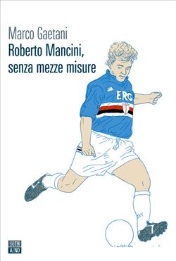 Roberto Mancini, senza mezze misure