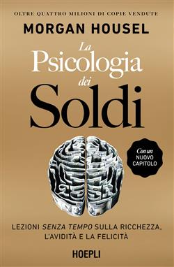 La psicologia dei soldi. Lezioni senza tempo sulla ricchezza, l'avidità e la felicità