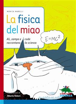 La fisica del miao. Ali, zampe e code raccontano la scienza