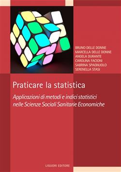 Praticare la statistica. Applicazione di metodi e indici statistici nelle scienze sociali sanitarie economiche