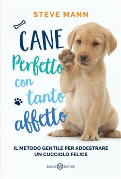 Cane perfetto con tanto affetto. Il metodo gentile per addestrare un cucciolo felice