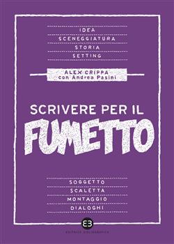 Scrivere per il fumetto. Dall'idea alla sceneggiatura
