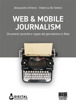 Web & mobile journalism. Strumenti, tecniche e regole del giornalismo in rete