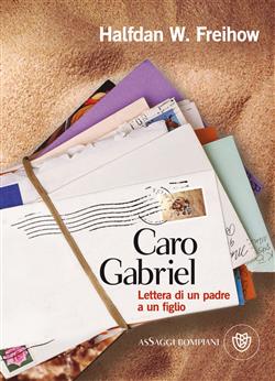 Caro Gabriel. Lettera di un padre a un figlio