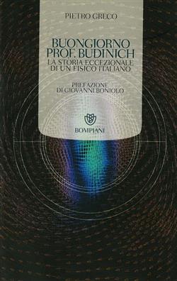 Buongiorno prof. Budinich. La storia eccezionale di un fisico italiano