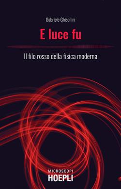 E luce fu. Il filo rosso della fisica moderna