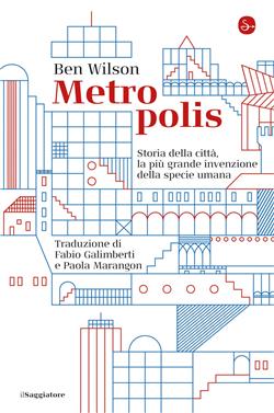 Metropolis. Storia della città, la più grande invenzione della specie umana
