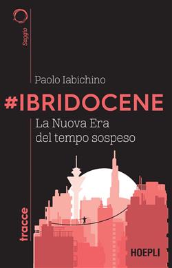 #Ibridocene. La nuova era del tempo sospeso