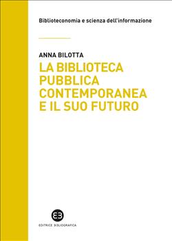 La biblioteca pubblica contemporanea e il suo futuro. Modelli e buone pratiche tra comparazione e valutazione