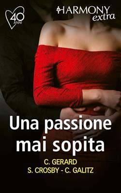 Una passione mai sopita: Passione dolceamara-Tenere indiscrezioni-Calda passione per il milionario