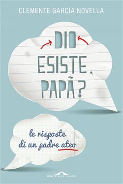 Dio esiste, papà? Le risposte di un padre ateo