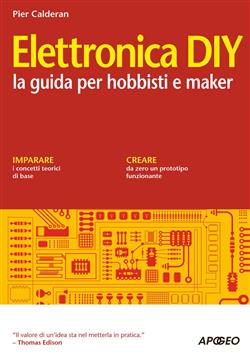 Elettronica DIY. La guida per hobbisti e maker