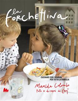 La forchettina. Cucinare con i bambini per tutta la famiglia