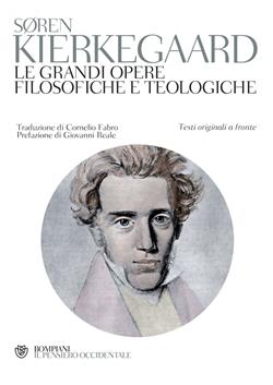 Kierkegaard. Le grandi opere filosofiche e teologiche
