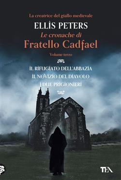 Le cronache di fratello Cadfael: Il rifugiato dell'abbazia-Il novizio del diavolo-I due prigionieri