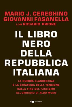 Il libro nero della Repubblica italiana. La guerra clandestina e la strategia della tensione dalla fine del fascismo all'omicidio di Aldo Moro