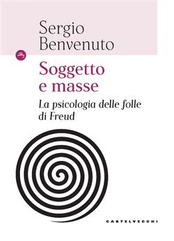 Soggetto e masse. La psicologia delle folle di Freud