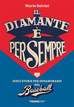 Il diamante è per sempre. Dieci storie per innamorarsi del baseball