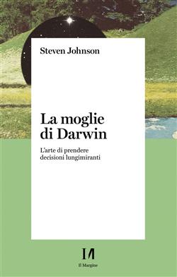 La moglie di Darwin. L'arte di prendere decisioni lungimiranti