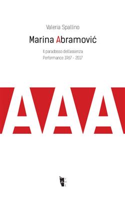 Marina Abramovic. Il paradosso dell'assenza. Performance 1967-2017