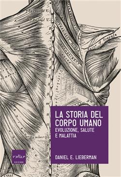 La storia del corpo umano. Evoluzione, salute e malattia
