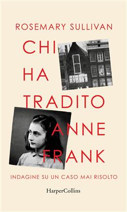 Chi ha tradito Anne Frank. Indagine su un caso mai risolto
