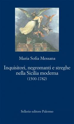 Inquisitori, negromanti, streghe nella Sicilia moderna (1500-1782)